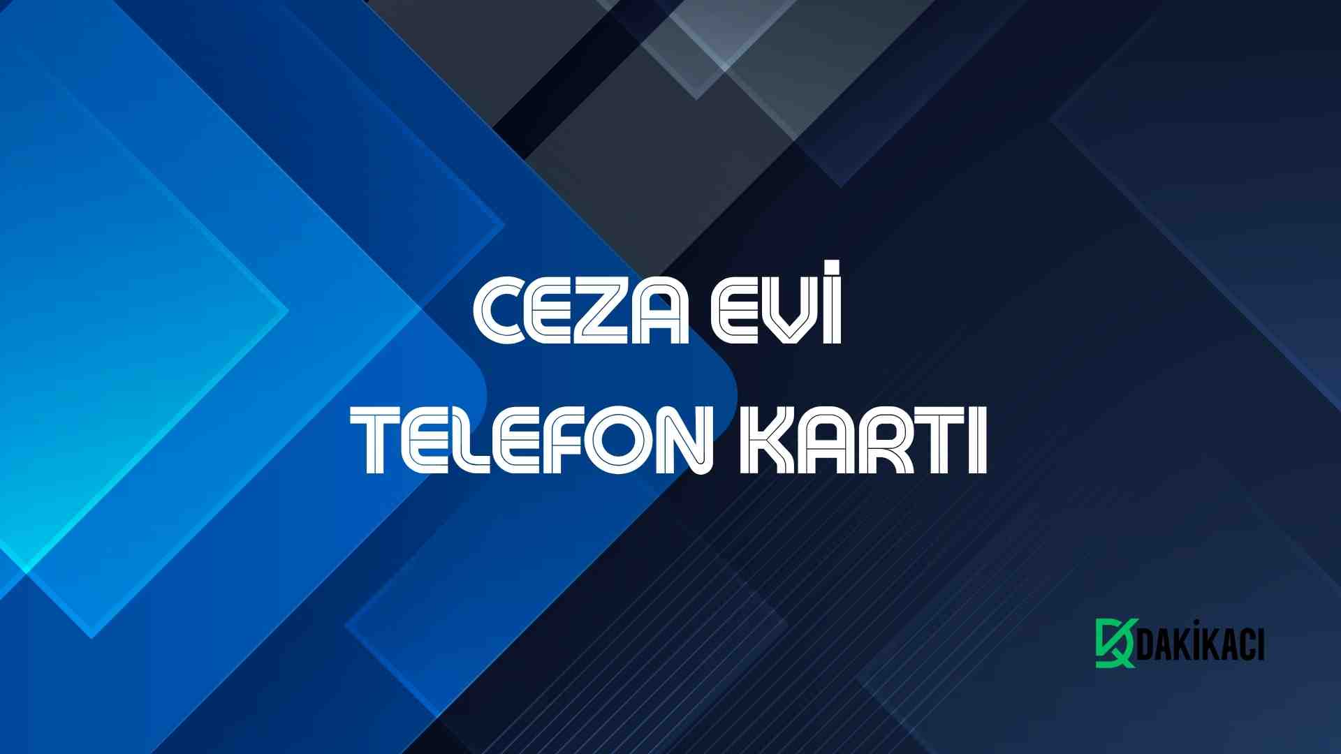 CEZA EVİ TELEFON KARTI